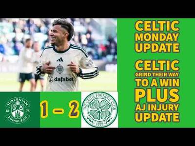 CELTIC Monday Evening Update: CELTIC Grind Out 2-1 Win Plus AJ Injury Latest