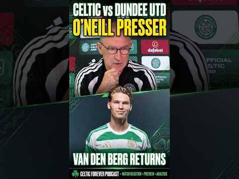 Martin O’Neill Presser: Celtic vs Dundee Utd | Van den Berg RETURNS! | Celtic Forever Podcast