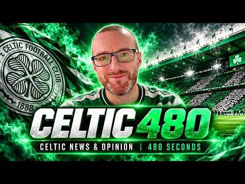 Welcome to Celtic 480 🍀 | Celtic News, Opinions & Exactly 8 Minutes!