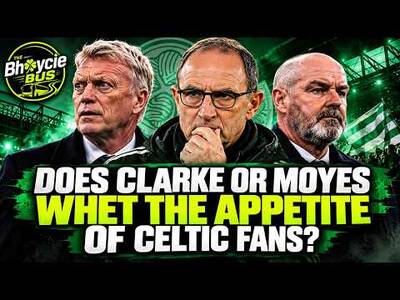 Does Steve Clarke Or David Moyes Whet the Appetite of Celtic Supporters?
