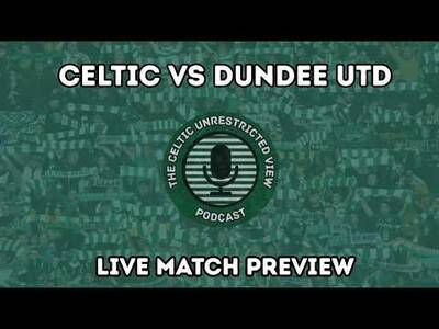 Celtic Vs Dundee Utd // Live Match Preview