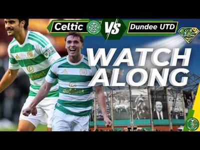 Celtic Vs Dundee United &ndash; WATCH ALONG