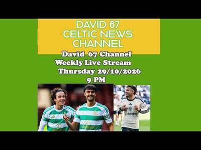 David 67 CELTIC Livestream Thursday 29/10/26 At 9PM: Are Celtic Getting Back On Track? David 67 CELTIC Livestream Thursday 29/10/26 At 9PM: Are Celtic Getting Back On Track?