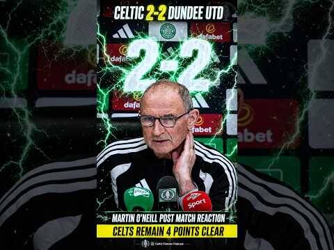 O’Neill After The Draw: Celtic 2-2 Dundee Utd | Still Top By 4 points