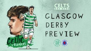 Glasgow Derby Build Up; Celtic’s Big Chance