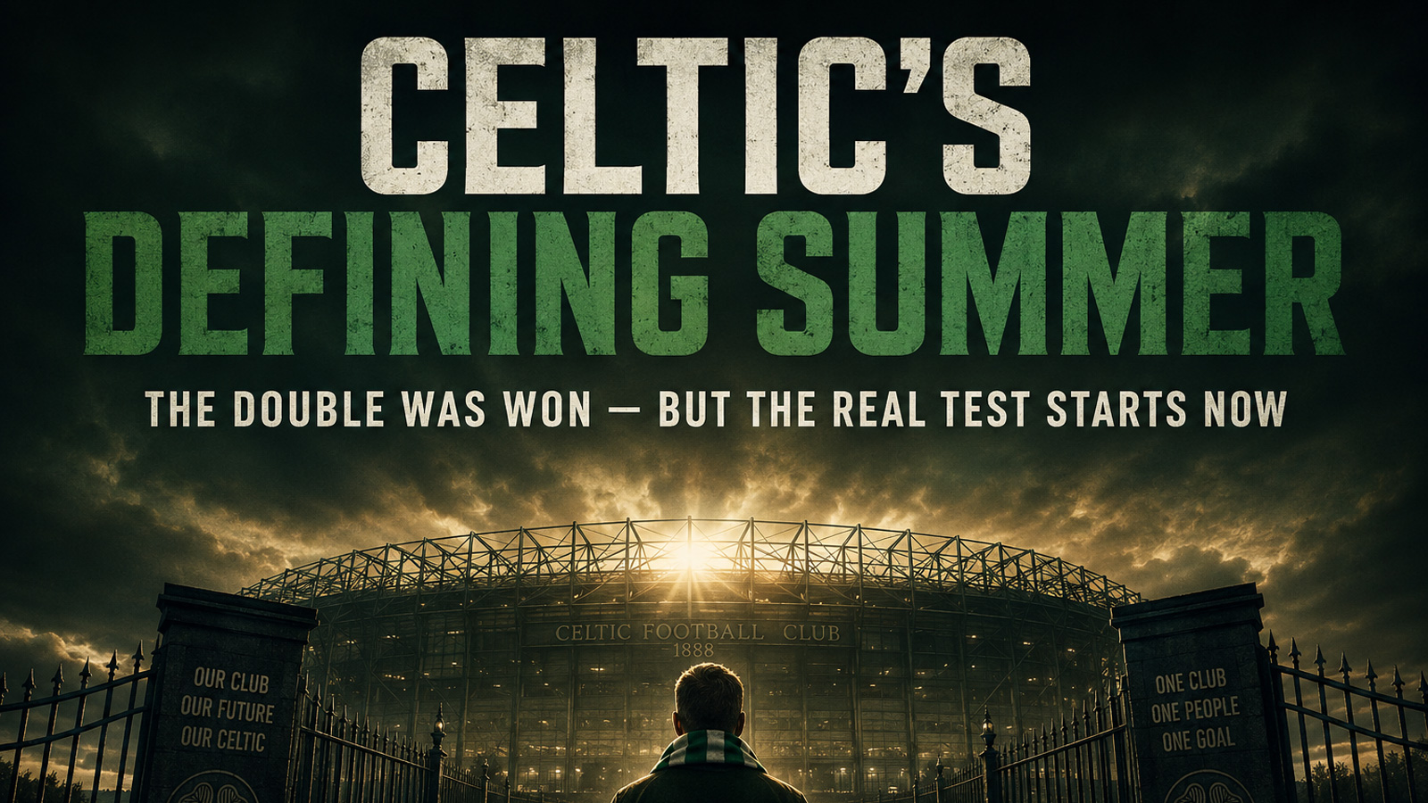 Celtic’s defining summer: the real test starts now