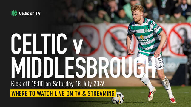 Where to watch Celtic v Middlesbrough on TV – channel, kick-off time and preview